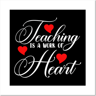 Teaching Is A Work Of Heart Posters and Art